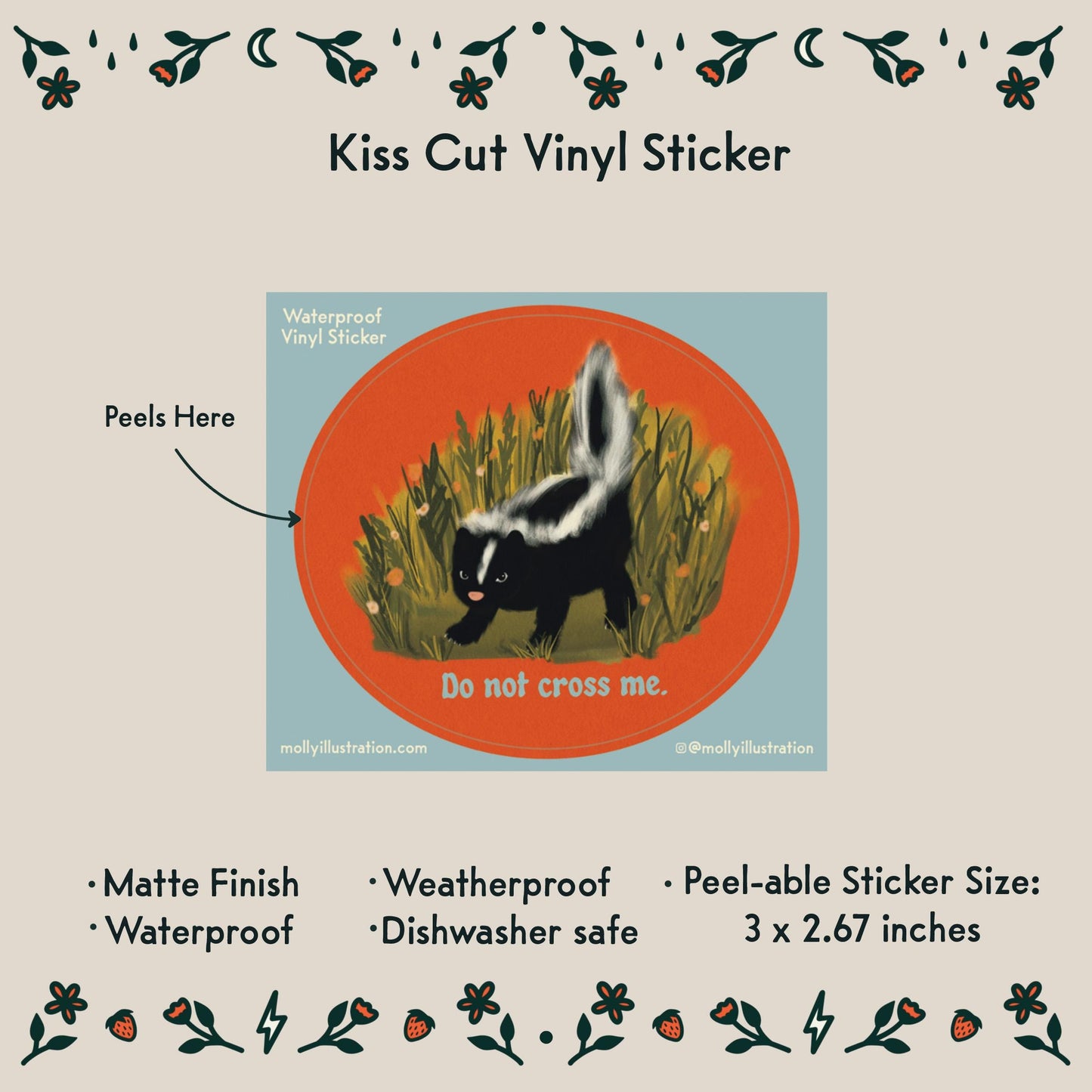 A kiss cut vinyl sticker of a cartoon baby skunk that reads "Do Not Cross Me" beneath it.
- Peelable Sticker size: 3x2.67 inches
- Matte Finish
- Waterproof
- Weatherproof
- Dishwasher safe