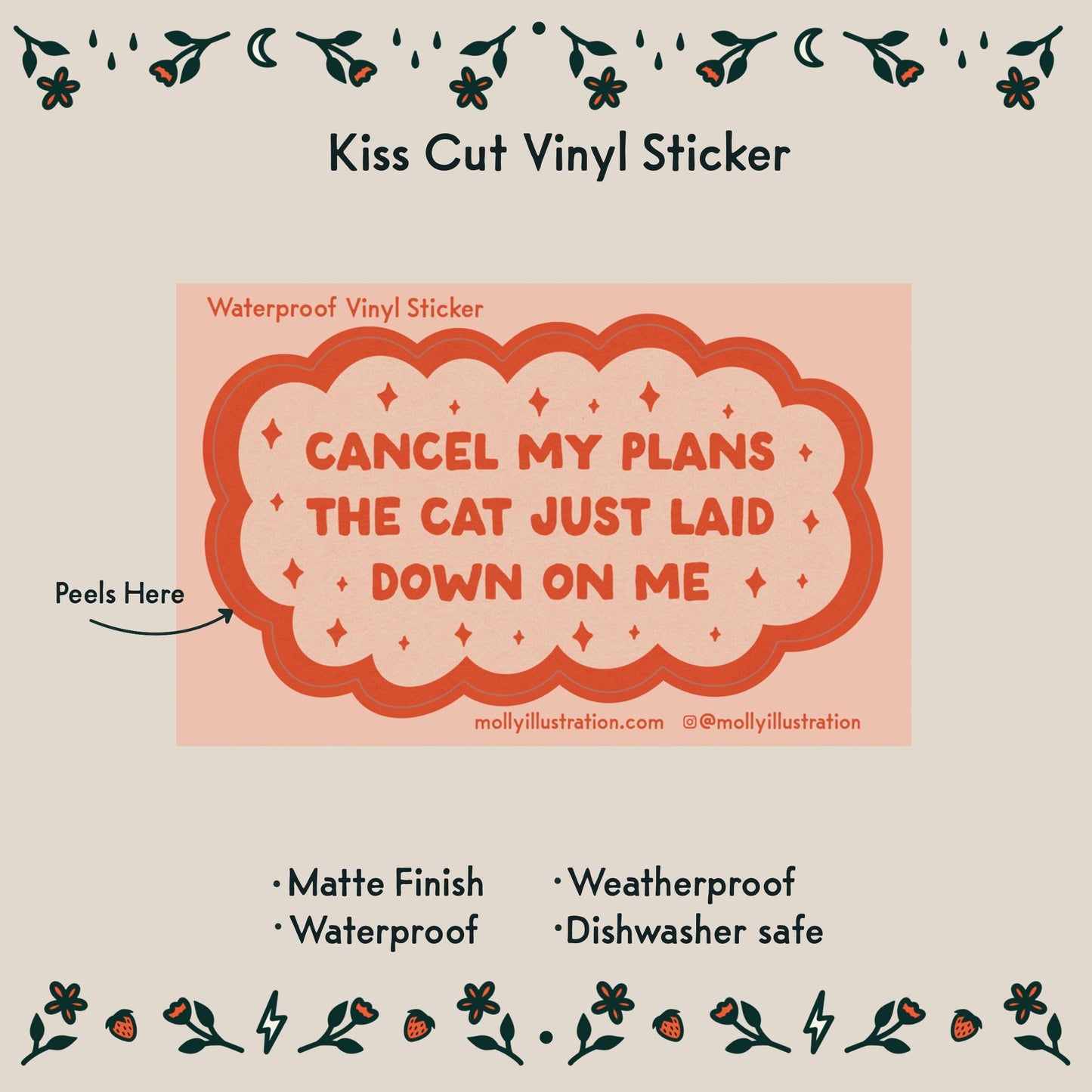 A pink and red kiss cut vinyl sticker that reads "cancel my plans the cat just laid down on me."
Item details:
- Matte Finish
- Waterproof
- Weatherproof
- Dishwasher safe