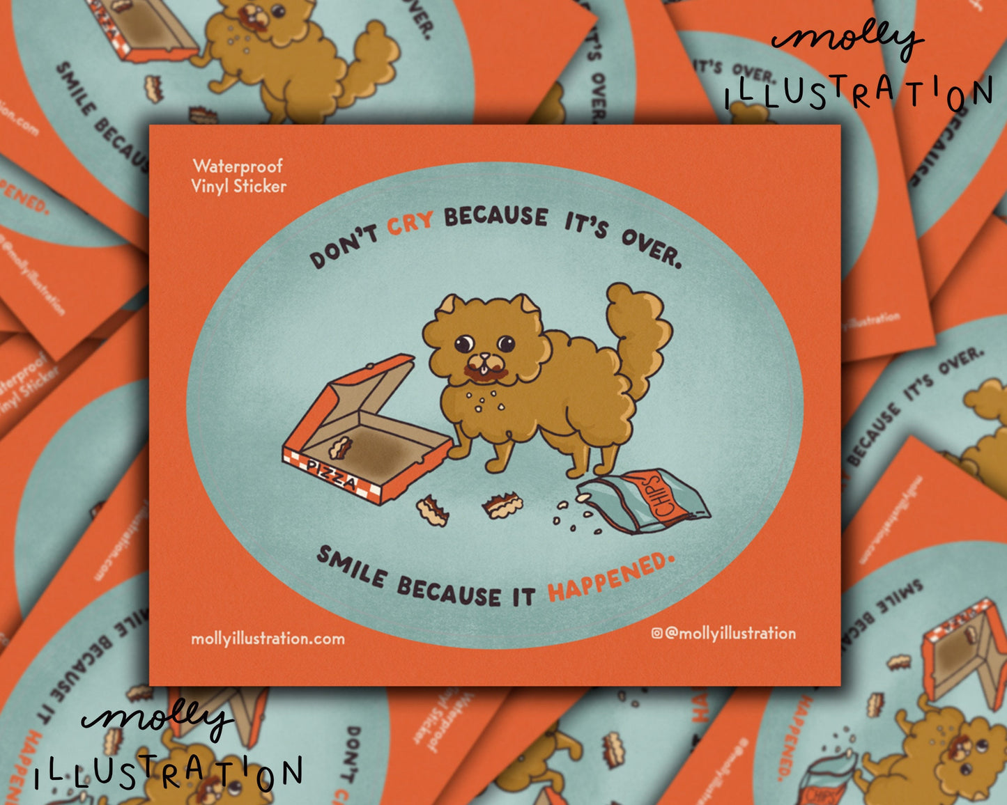 a waterproof vinyl sticker that reads “Don’t cry because it’s over, smile because it happened” surrounding a cartoon dog that just ate a pizza and bag of chips.