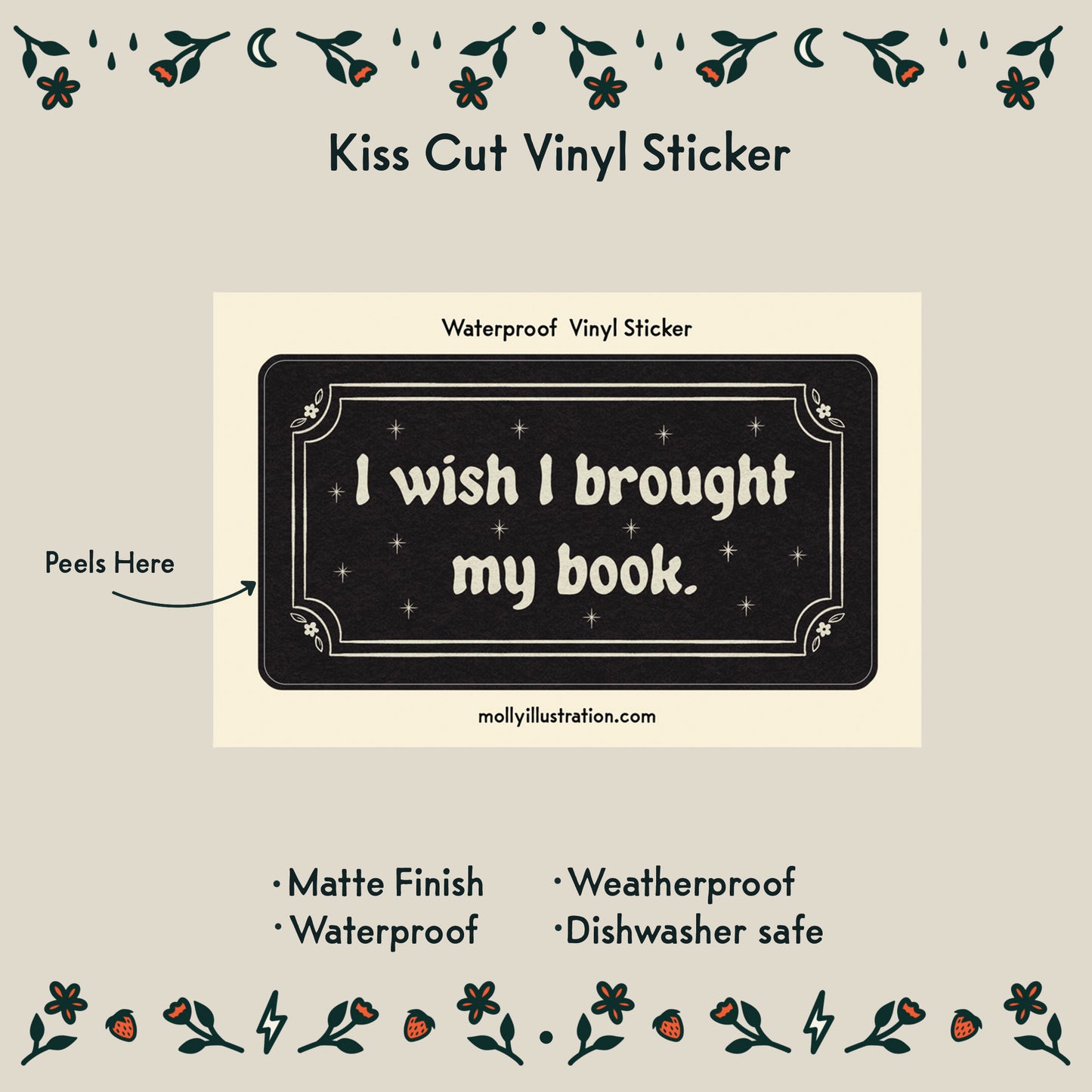 a black rectangular vinyl sticker that reads "I wish I brought my book" in off white lettering with a decorative border. Item description reads:
- Matte Finish
- Waterproof
- Weatherproof
- Dishwasher safe