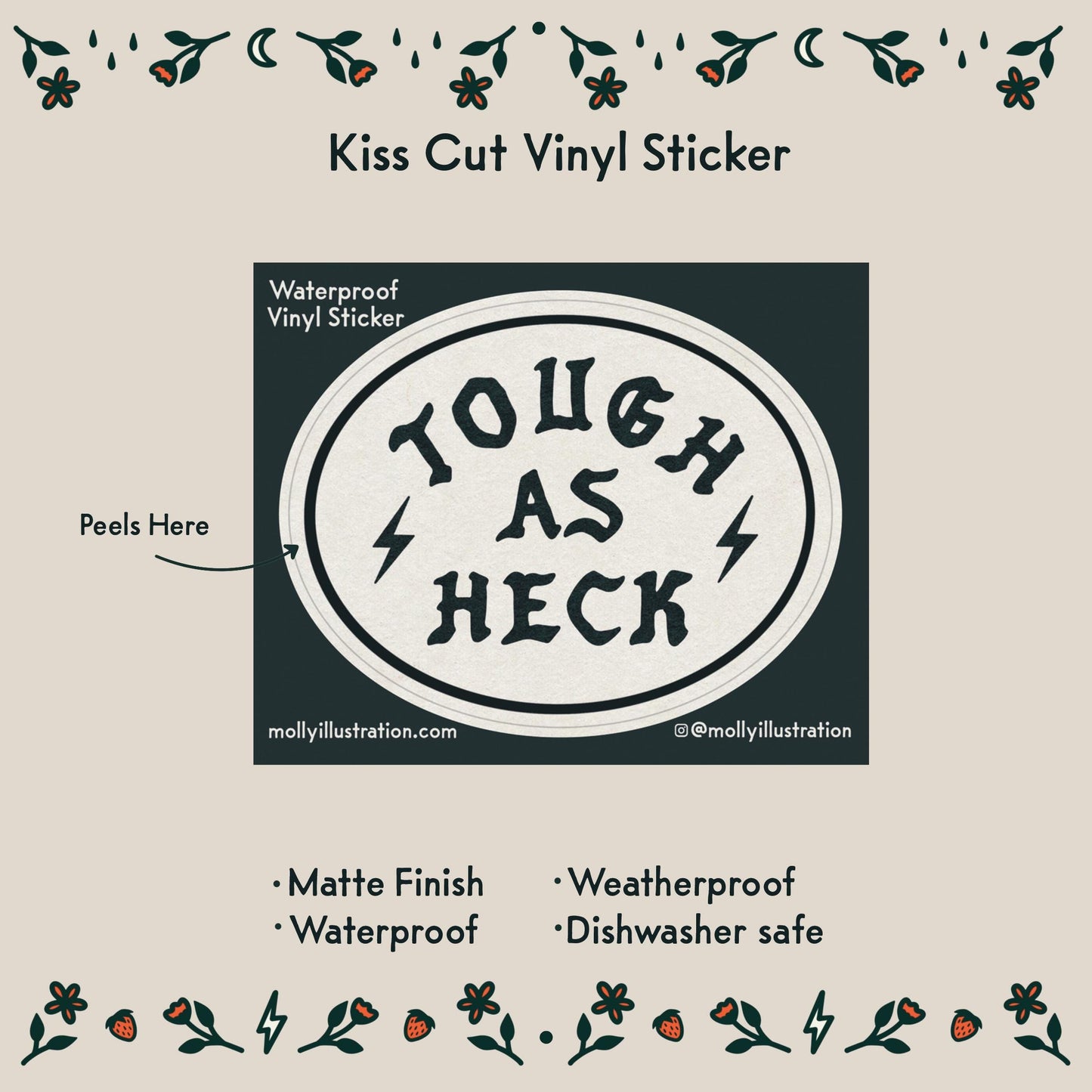 A kiss cut vinyl sticker that reads "tough as heck" with two lightning bolts on either side. Beneath reads:
- Matte Finish
- Waterproof
- Weatherproof
- Dishwasher safe