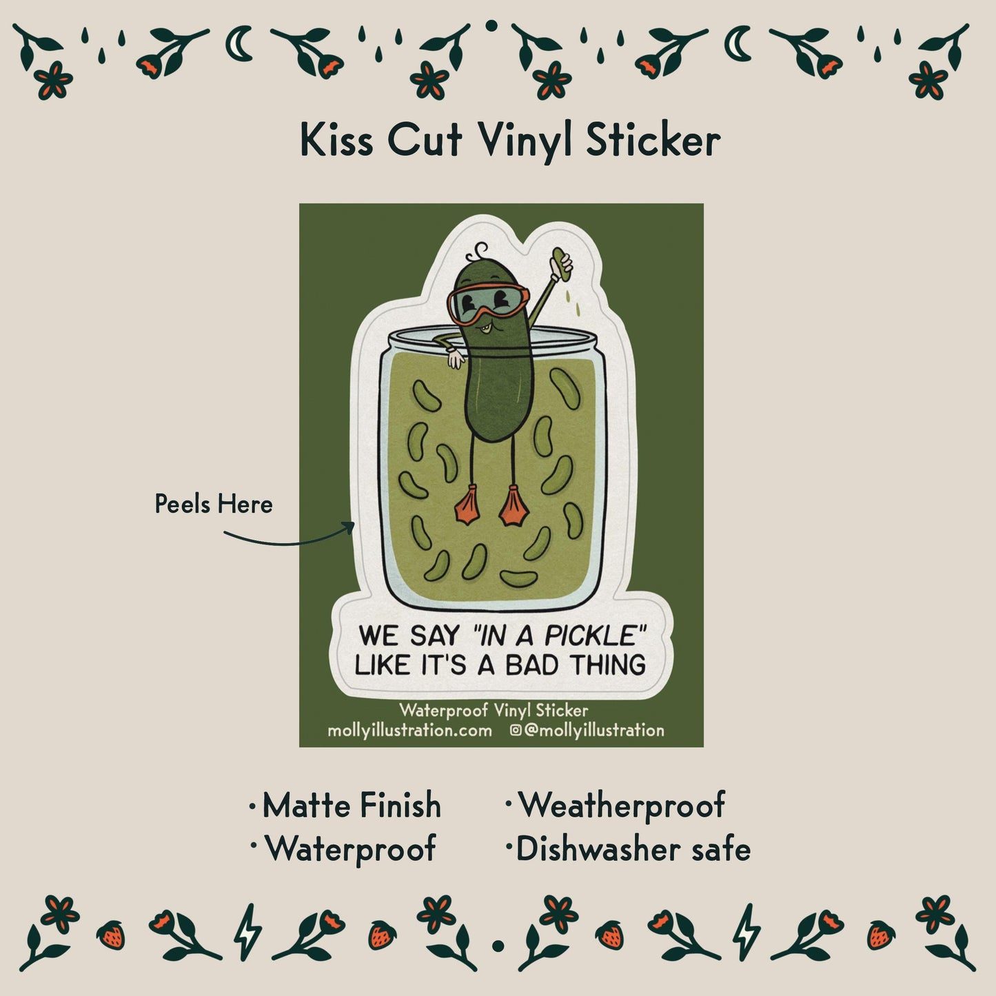 a white and green illustrated vinyl sticker of a pickle swimming in a pickle jar that reads "We say in a pickle like it's a bad thing"
Item details rewad:
- Matte Finish
- Waterproof
- Weatherproof
- Dishwasher safe