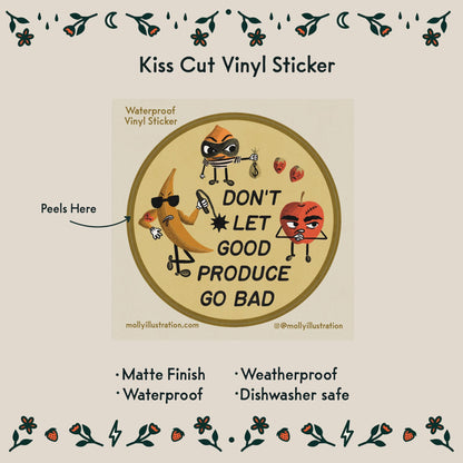 A waterproof-vinyl-sticker with a tough looking cartoon banana, apple, strawberries and lemon. It reads “don’t let good produce go bad” over a green background.
Item Details listed below:
- Matte Finish
- Waterproof
- Weatherproof
- Dishwasher safe