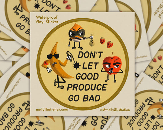 A waterproof-vinyl-sticker with a tough looking cartoon banana, apple, strawberries and lemon. It reads “don’t let good produce go bad” over a green background.