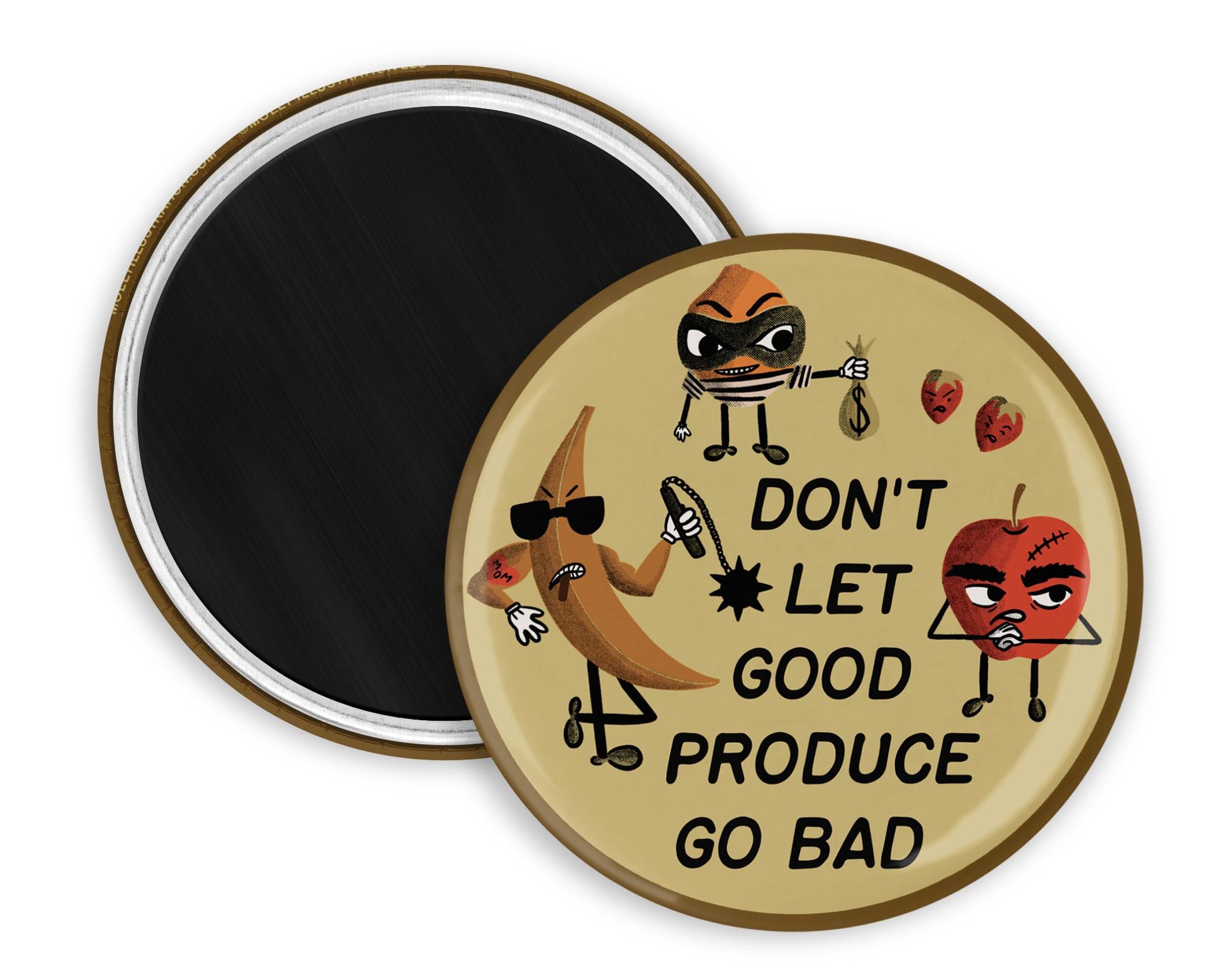 A round refrigerator magnet with a tough looking cartoon banana, apple, strawberries and lemon. It reads “don’t let good produce go bad” over a green background. Beside it is the back view of the magnet flipped over.