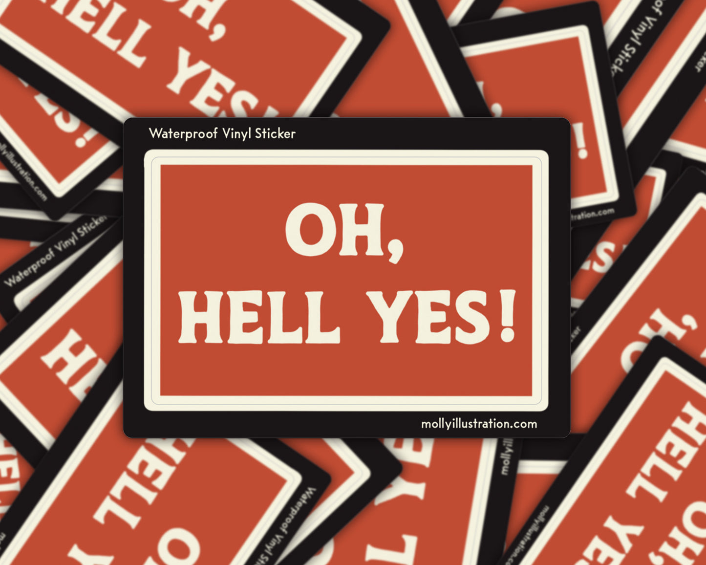 Stack of 'OH, HELL YES!' vinyl stickers with a close-up in the center. Stickers are red and white with a black border