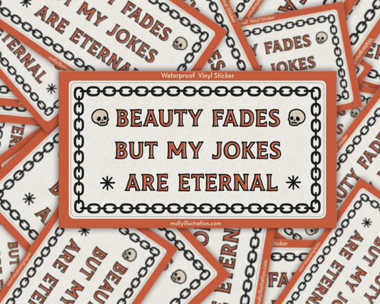 a waterproof vinyl sticker that reads “beauty fades but my jokes are eternal" surrounded by illustrated chains.