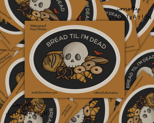 an illustrated waterproof vinyl sticker that reads “Bread Til I’m Dead” above various breads with a skull sitting in the middle.