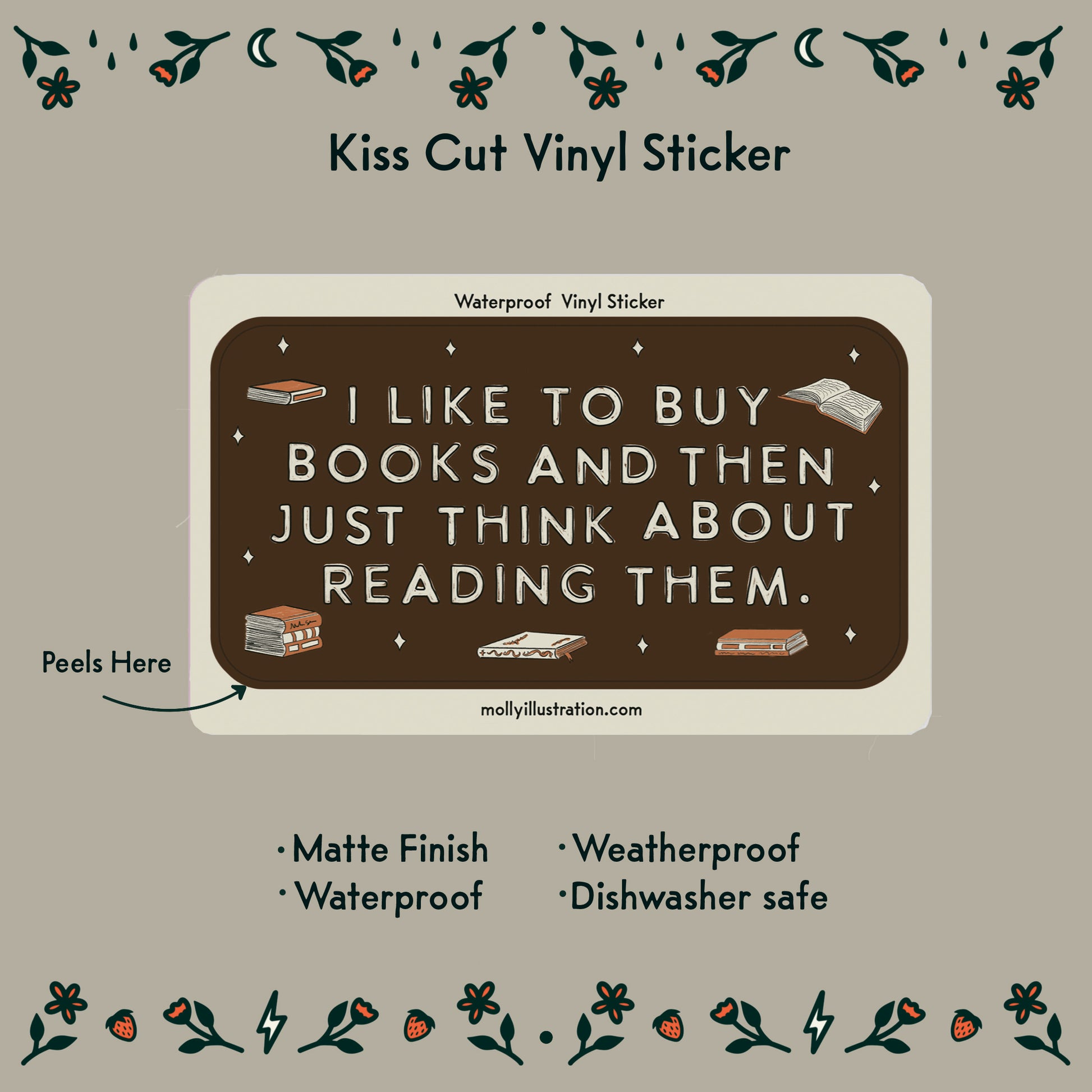 an illustrated sticker that reads "I like to buy books and then just think about using them." Illustrated books surround it.
Item Details listed below:
- Matte Finish
- Waterproof
- Weatherproof
- Dishwasher safe