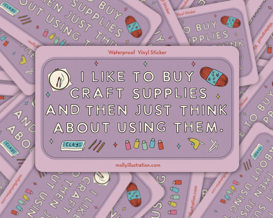 an illustrated sticker that reads "I like to buy craft supplies and then just think about using them." Illustrated craft supplies surround it.