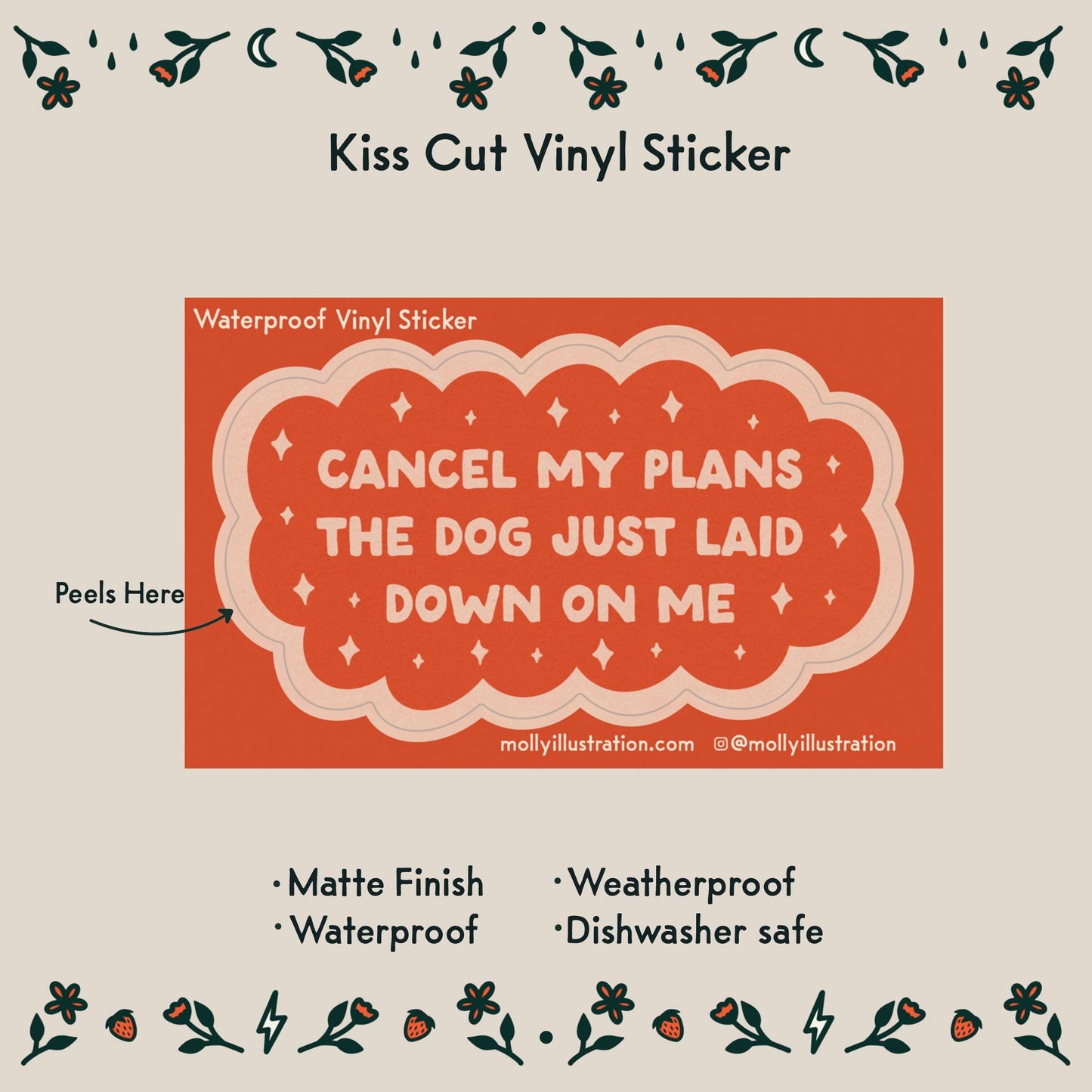 a red and pink kiss cut waterproof vinyl sticker that reads “cancel my plans the dog just laid down on me.” 
Item Details listed below:
- Matte Finish
- Waterproof
- Weatherproof
- Dishwasher safe