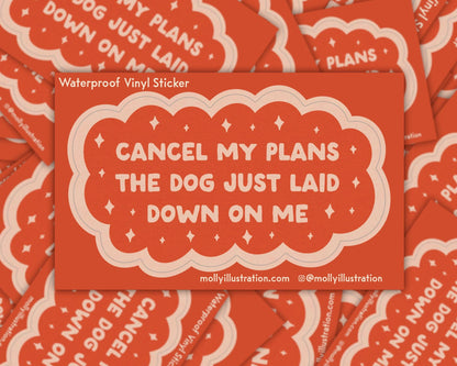 a red and pink kiss cut waterproof vinyl sticker that reads “cancel my plans the dog just laid down on me.” 