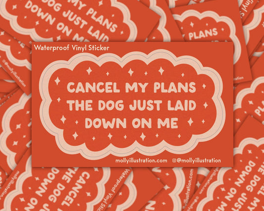 a red and pink kiss cut waterproof vinyl sticker that reads “cancel my plans the dog just laid down on me.” 