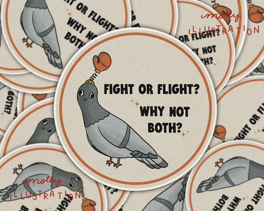 A waterproof vinyl sticker of that reads “Fight or Flight? Why not both?”